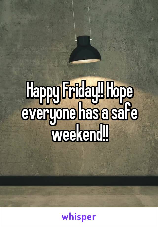 Happy Friday!! Hope everyone has a safe weekend!!