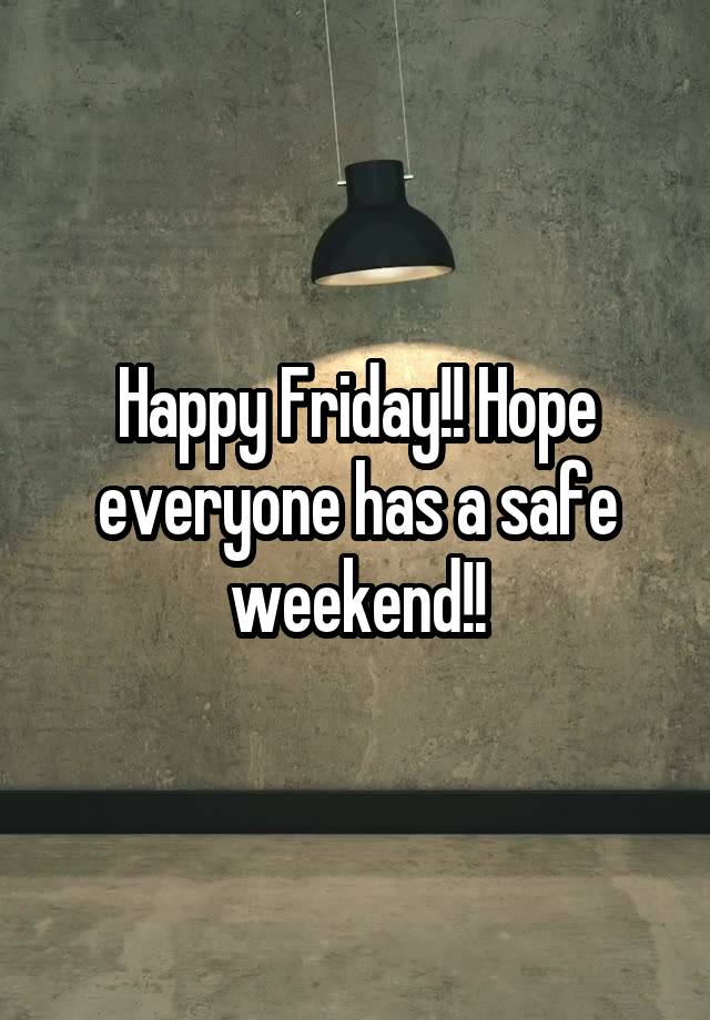 Happy Friday!! Hope everyone has a safe weekend!!