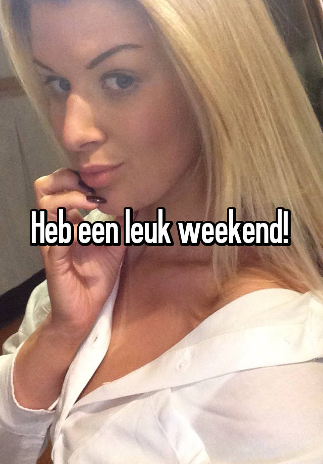 Heb een leuk weekend! 