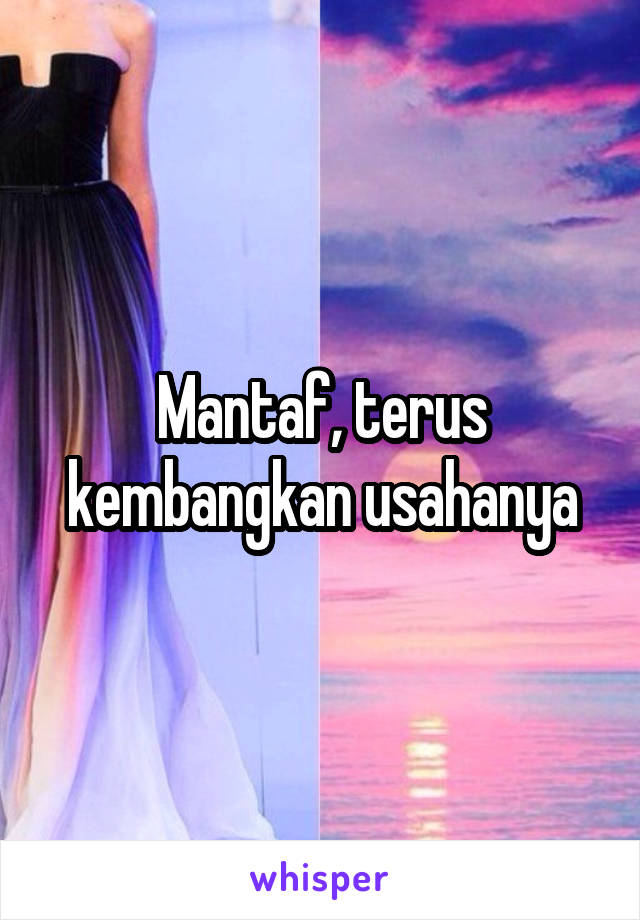 Mantaf, terus kembangkan usahanya