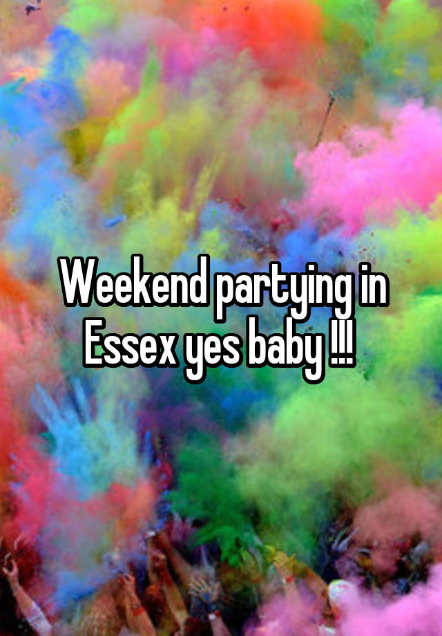 Weekend partying in Essex yes baby !!! 