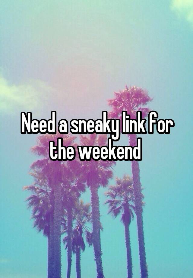 Need a sneaky link for the weekend 