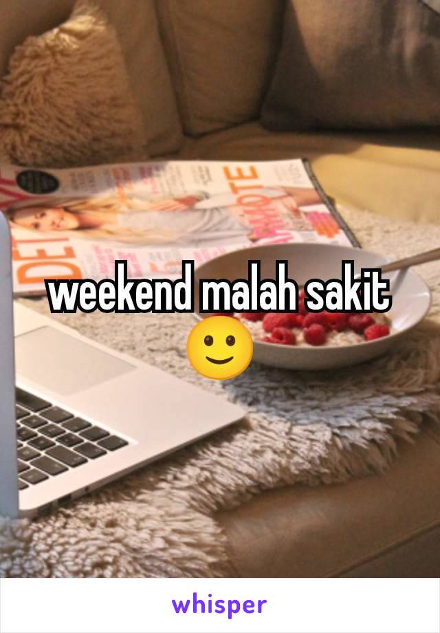 weekend malah sakit 🙂