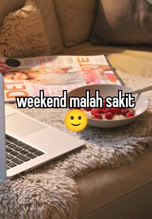 weekend malah sakit 🙂