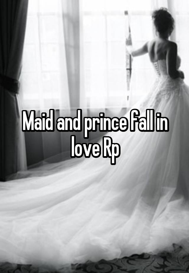 Maid and prince fall in love Rp