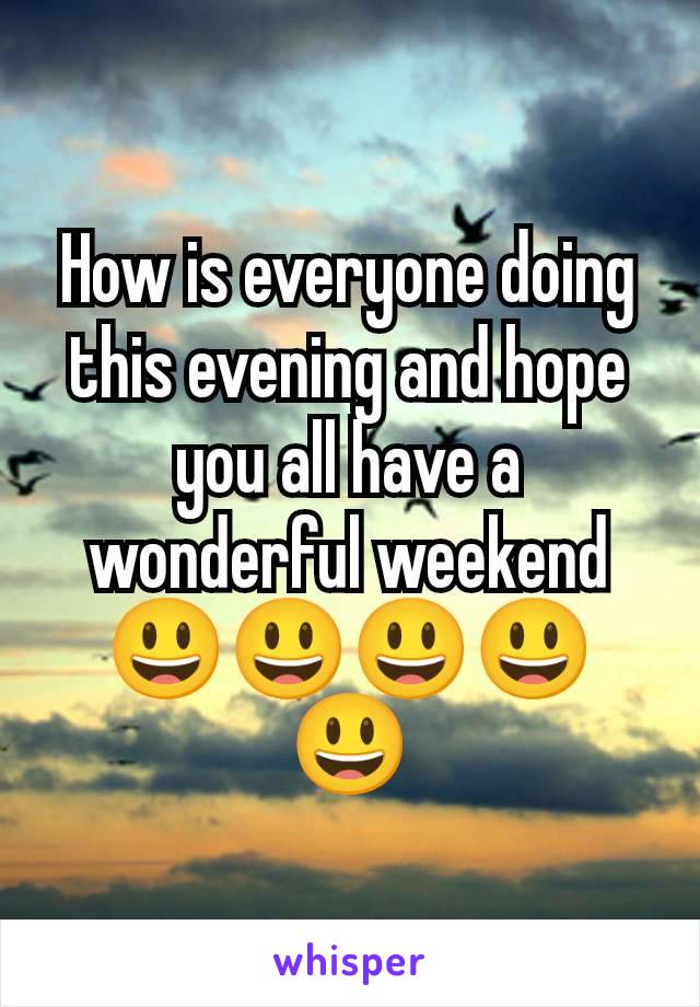 How is everyone doing this evening and hope you all have a wonderful weekend 😃😃😃😃😃