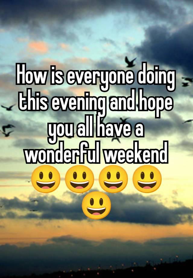 How is everyone doing this evening and hope you all have a wonderful weekend 😃😃😃😃😃