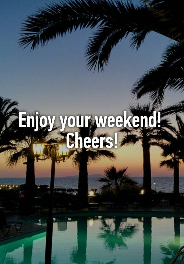 Enjoy your weekend! 
Cheers!