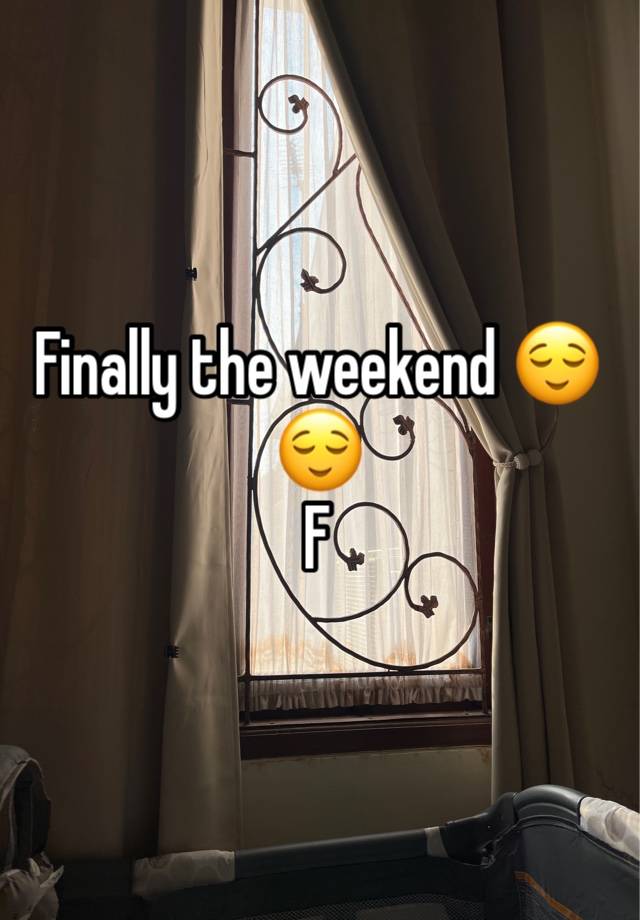 Finally the weekend 😌😌
F