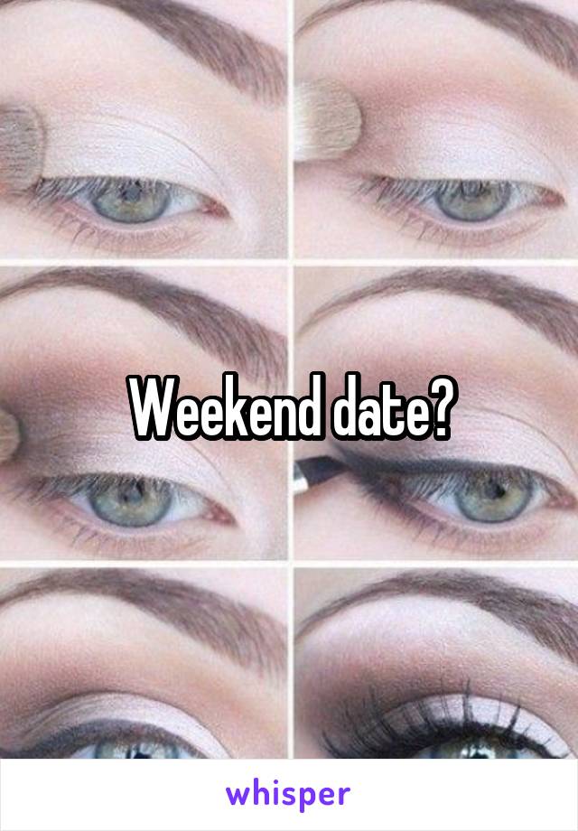 Weekend date?