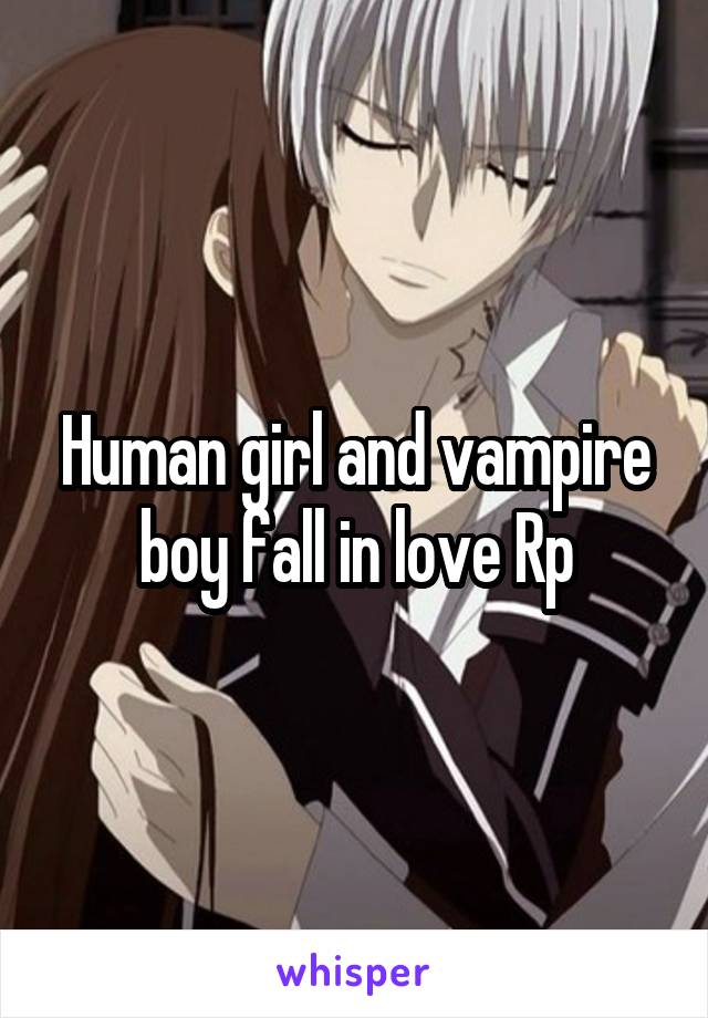 Human girl and vampire boy fall in love Rp