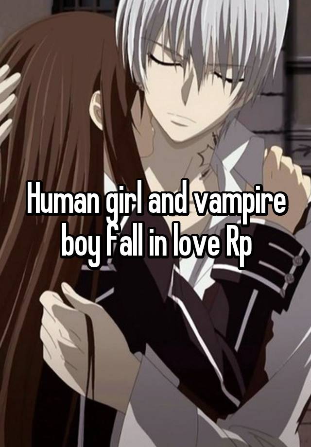 Human girl and vampire boy fall in love Rp