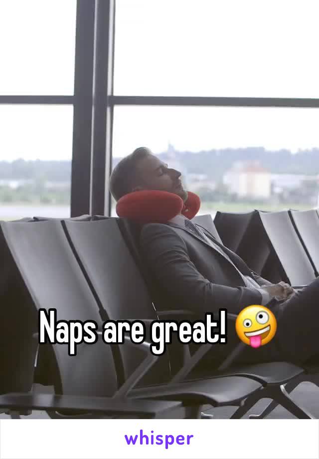 Naps are great! 🤪
