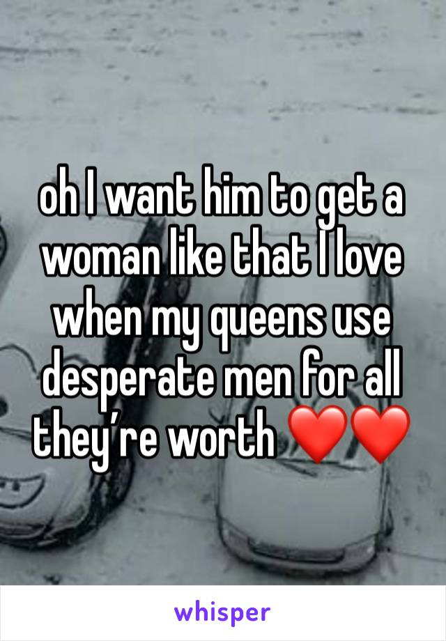 oh I want him to get a woman like that I love when my queens use desperate men for all they’re worth ❤️❤️