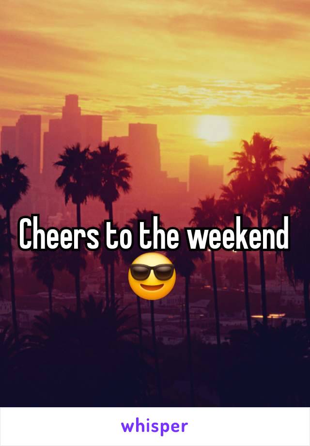 Cheers to the weekend 😎 