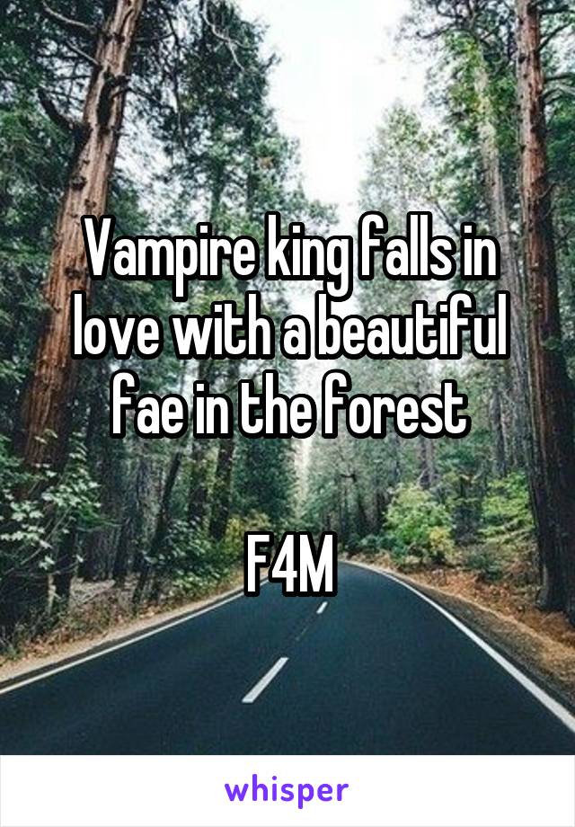 Vampire king falls in love with a beautiful fae in the forest

F4M