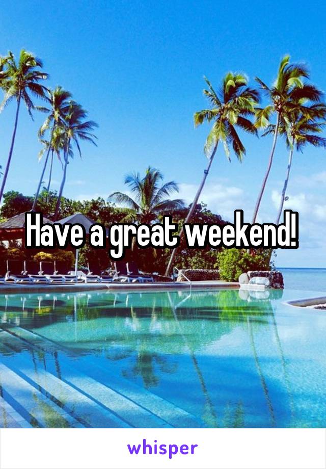 Have a great weekend! 