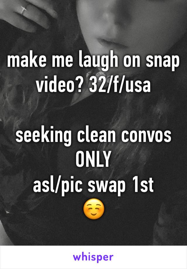 make me laugh on snap video? 32/f/usa

seeking clean convos
ONLY
asl/pic swap 1st
☺️