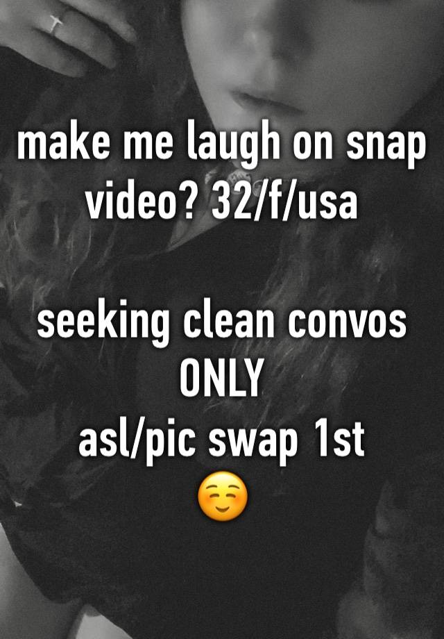 make me laugh on snap video? 32/f/usa

seeking clean convos
ONLY
asl/pic swap 1st
☺️