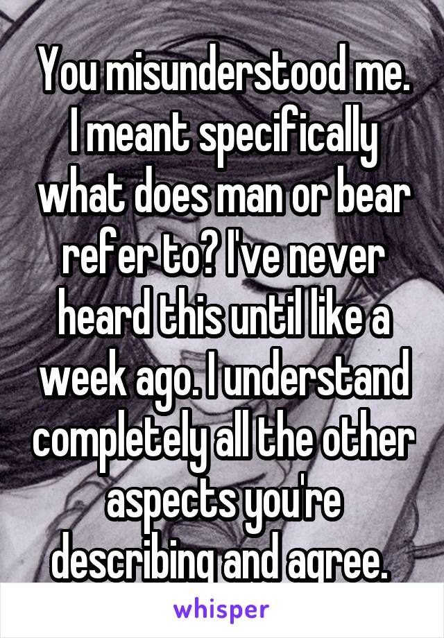 You misunderstood me. I meant specifically what does man or bear refer to? I've never heard this until like a week ago. I understand completely all the other aspects you're describing and agree. 