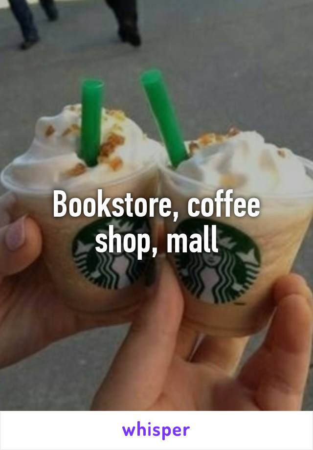 Bookstore, coffee shop, mall