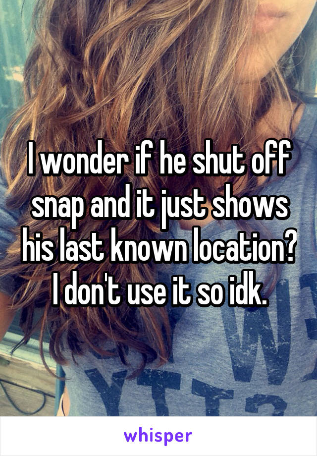 I wonder if he shut off snap and it just shows his last known location? I don't use it so idk.