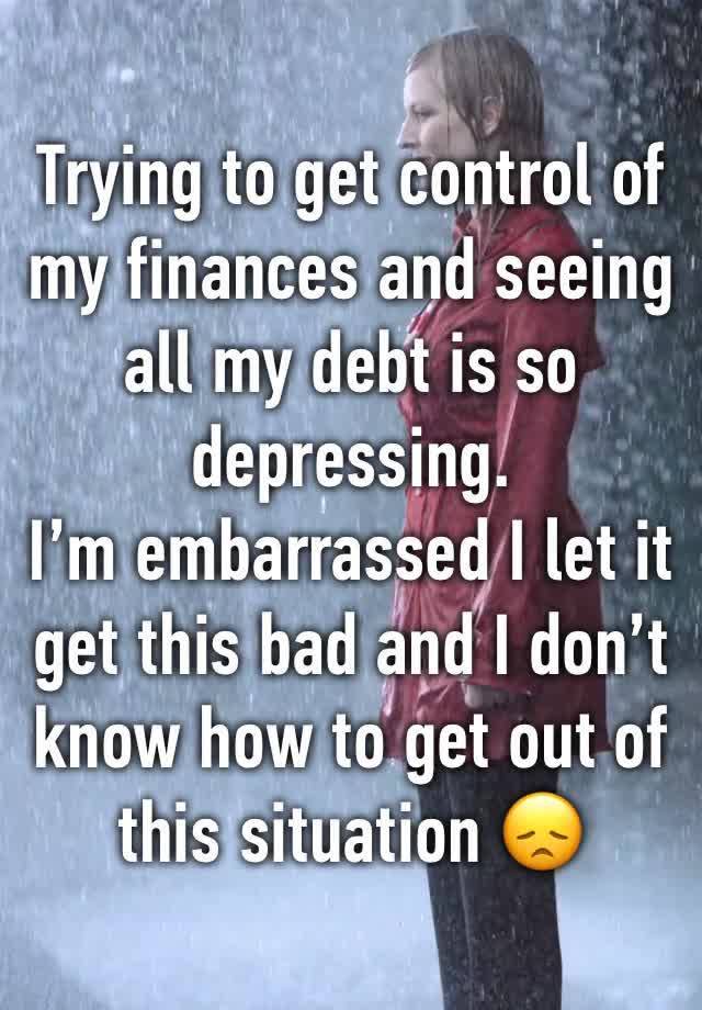 Trying to get control of my finances and seeing all my debt is so depressing.
I’m embarrassed I let it get this bad and I don’t know how to get out of this situation 😞