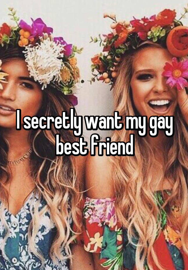 I secretly want my gay best friend