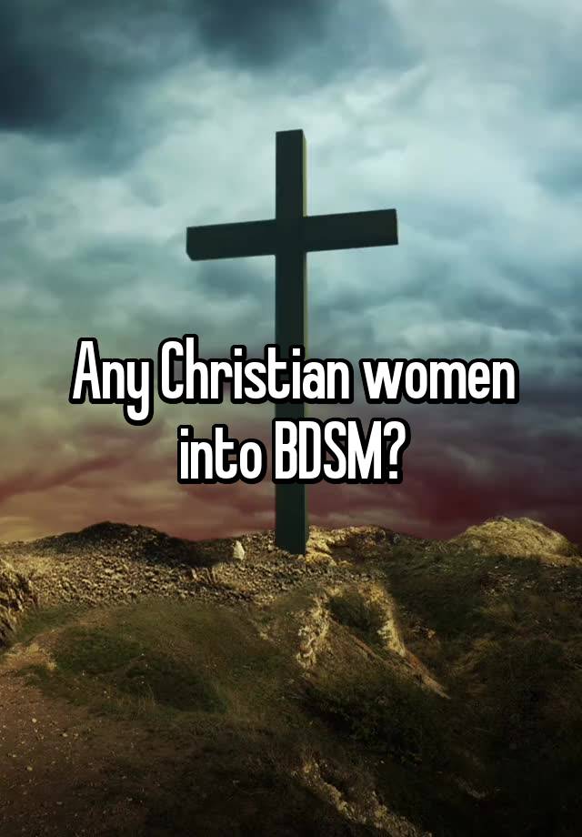 Any Christian women into BDSM?