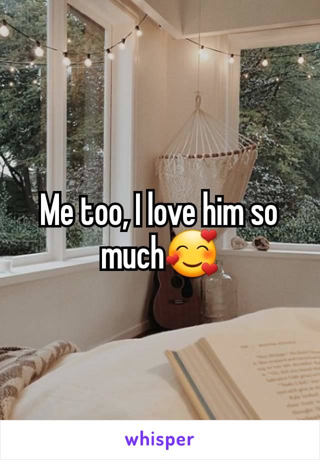 Me too, I love him so much🥰