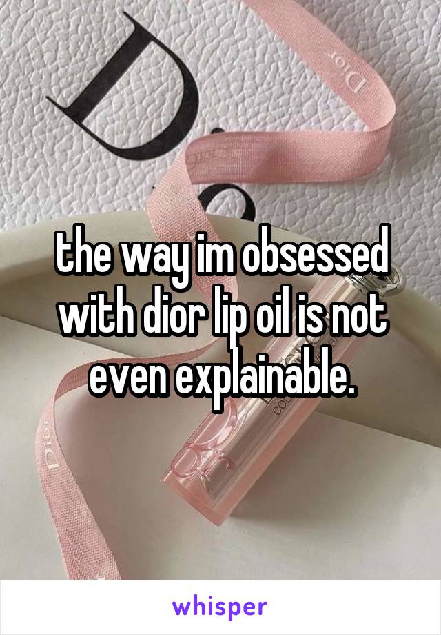 the way im obsessed with dior lip oil is not even explainable.