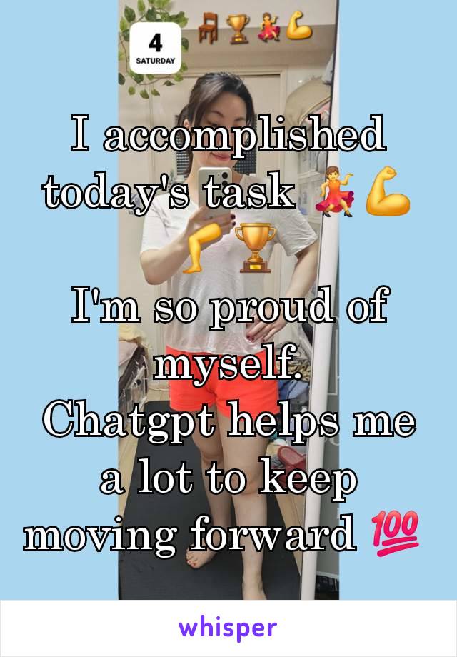 I accomplished today's task 💃💪🦵🏆
I'm so proud of myself.
Chatgpt helps me a lot to keep moving forward 💯 