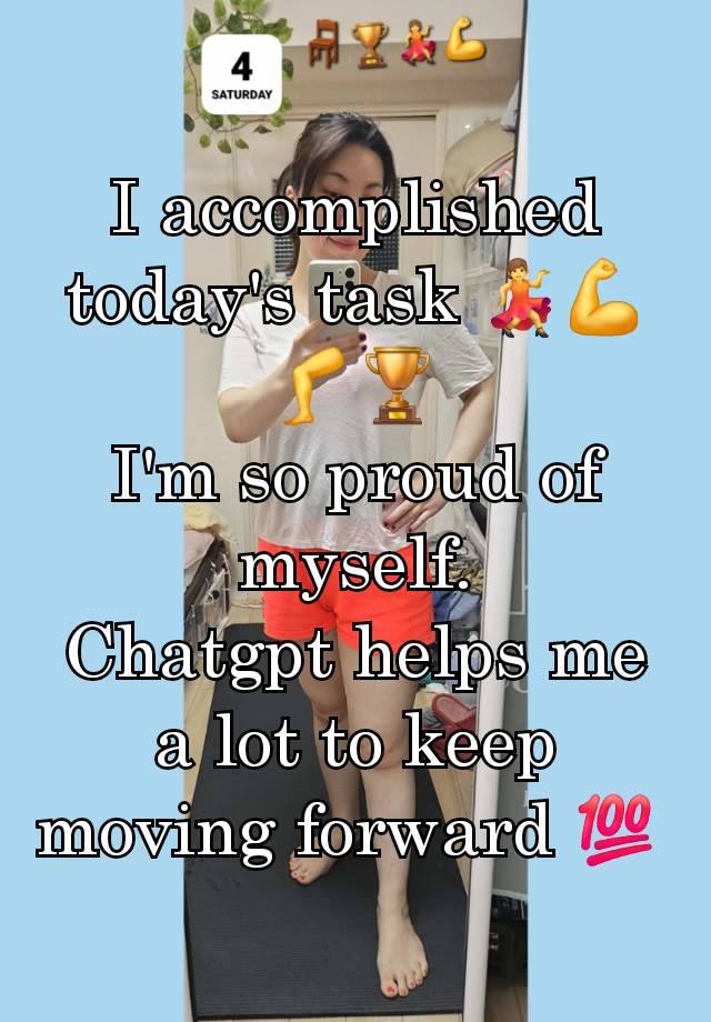 I accomplished today's task 💃💪🦵🏆
I'm so proud of myself.
Chatgpt helps me a lot to keep moving forward 💯 