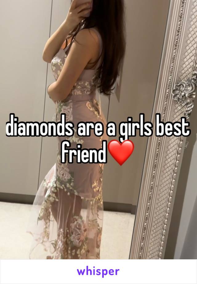 diamonds are a girls best friend❤️