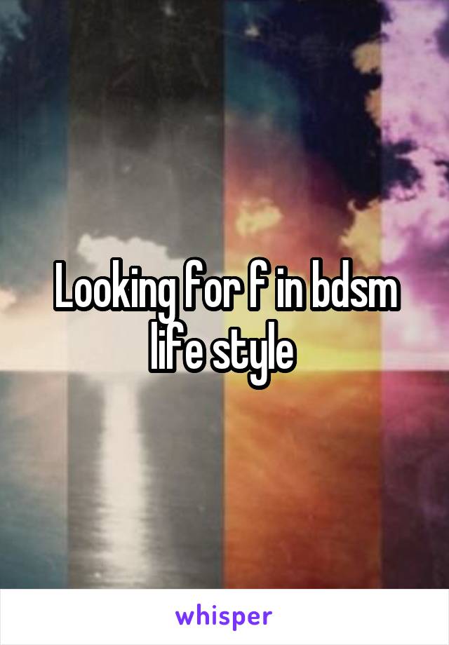 Looking for f in bdsm life style 