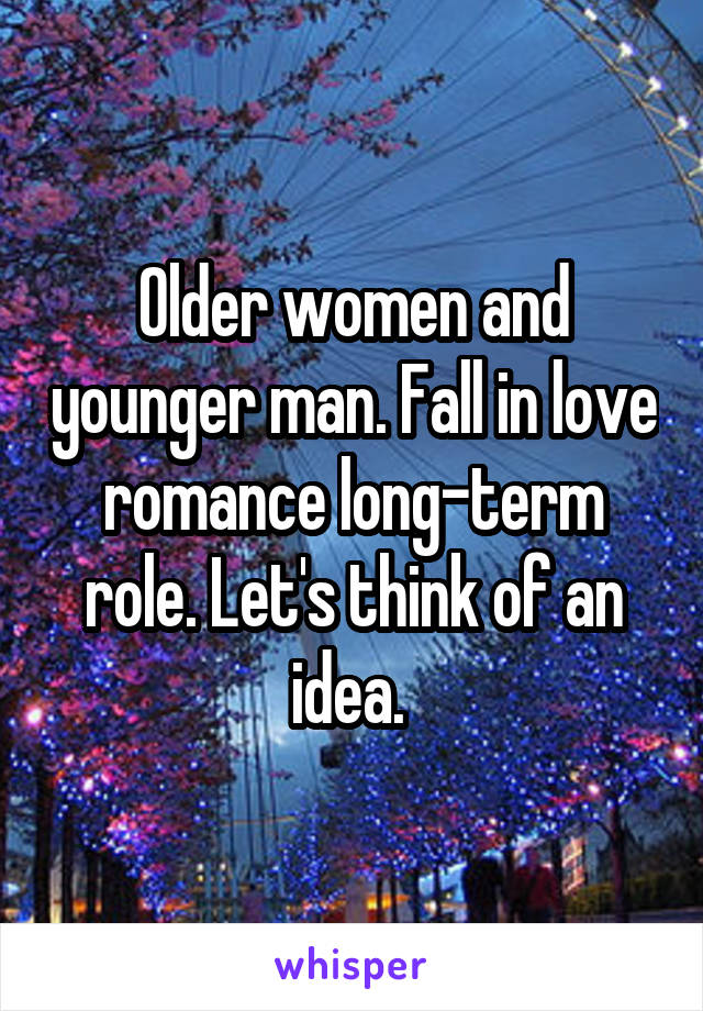 Older women and younger man. Fall in love romance long-term role. Let's think of an idea. 