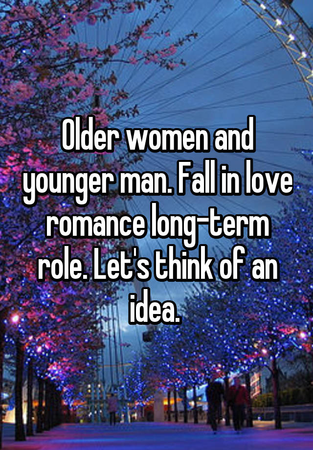 Older women and younger man. Fall in love romance long-term role. Let's think of an idea. 