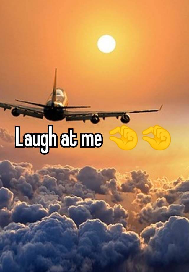 Laugh at me 🤏🤏