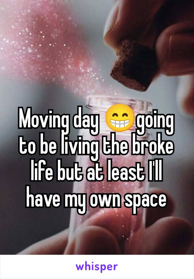 Moving day 😁going to be living the broke life but at least I'll have my own space