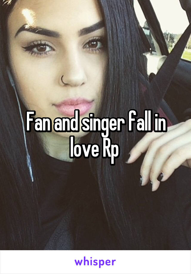 Fan and singer fall in love Rp 