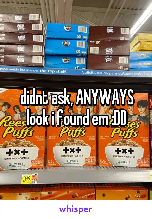 didnt ask, ANYWAYS look i found em :DD