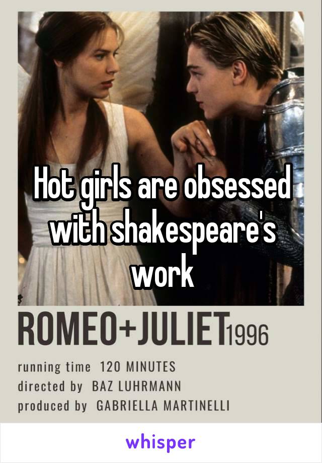 Hot girls are obsessed with shakespeare's work