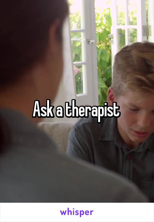 Ask a therapist 