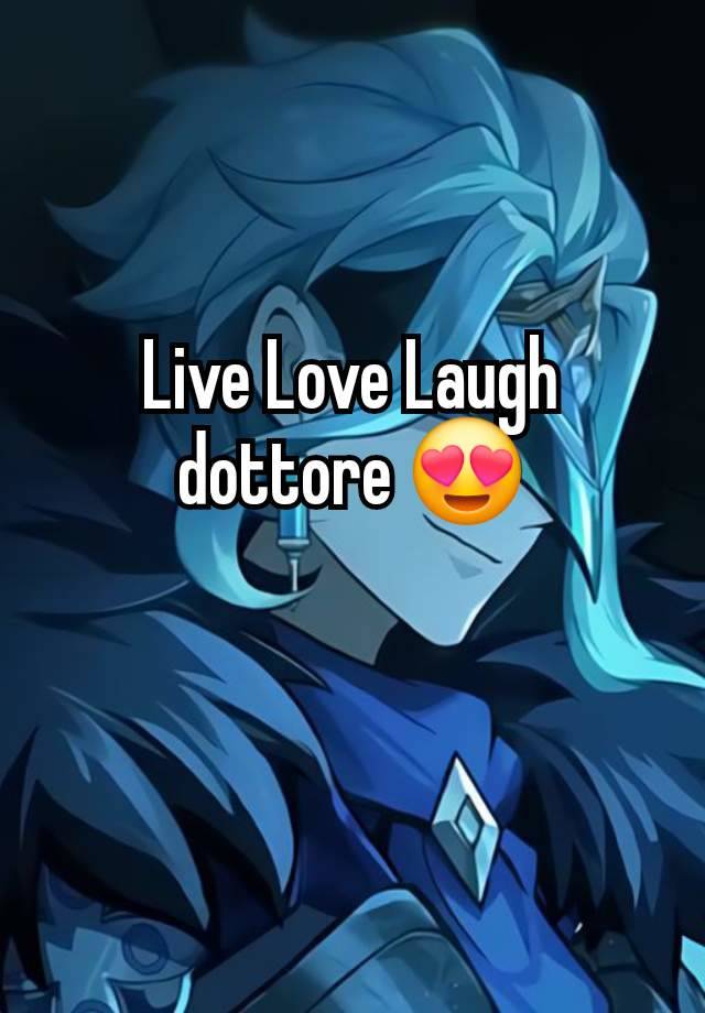 Live Love Laugh dottore 😍