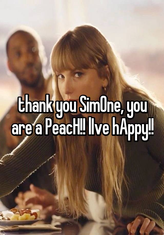 thank you SimOne, you are a PeacH!! lIve hAppy!!