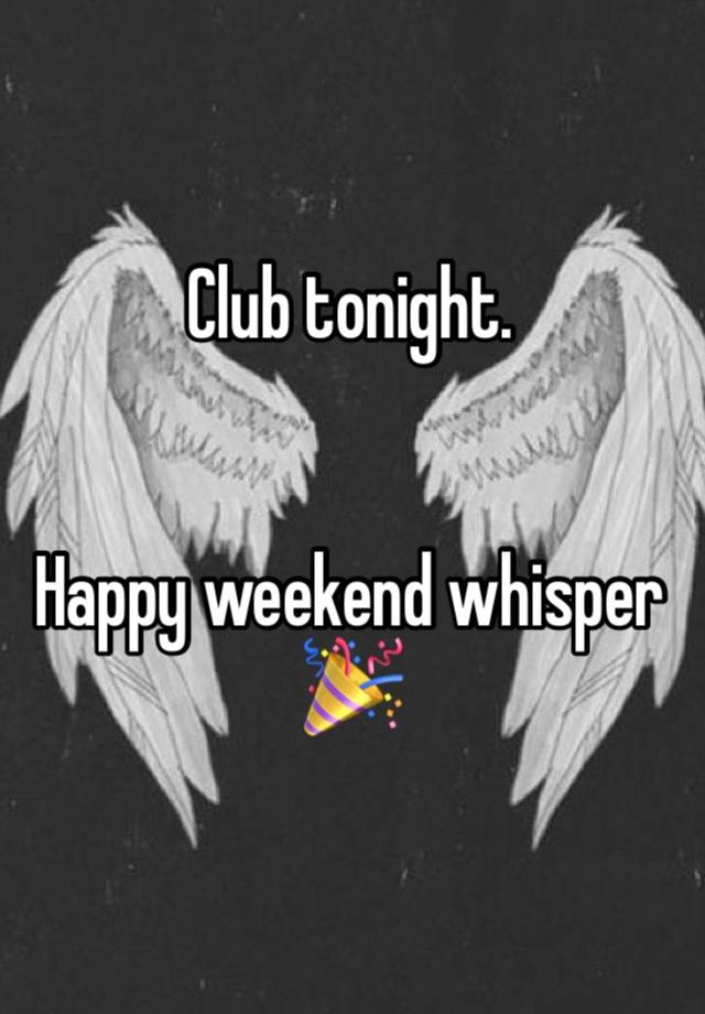 Club tonight. 


Happy weekend whisper 🎉