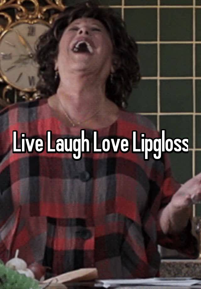 Live Laugh Love Lipgloss