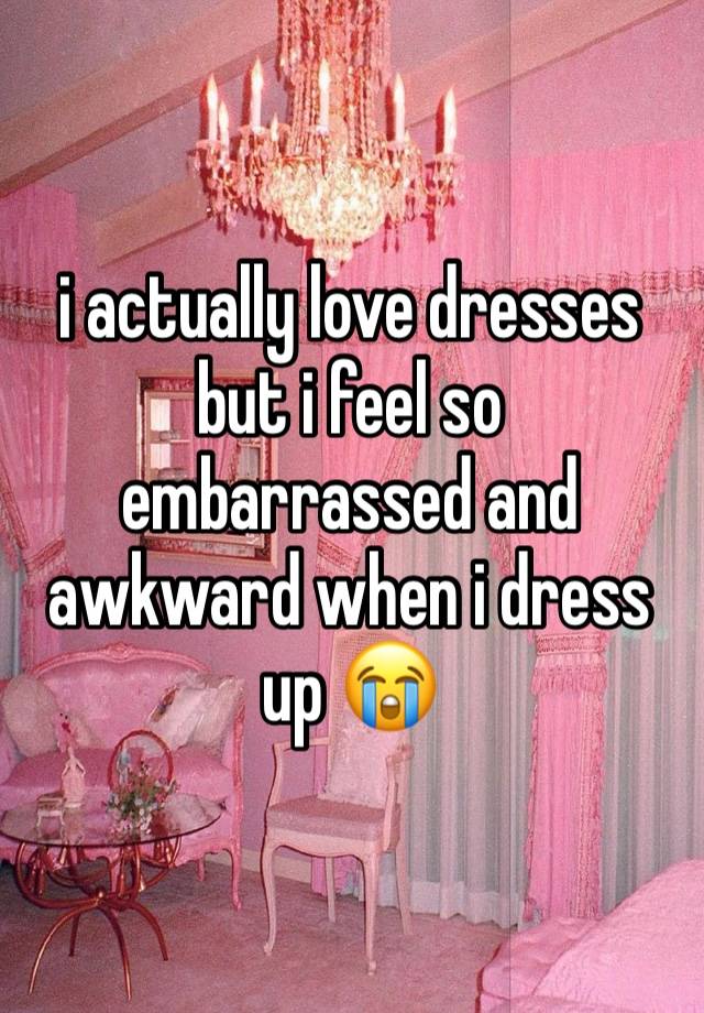 i actually love dresses but i feel so embarrassed and awkward when i dress up 😭