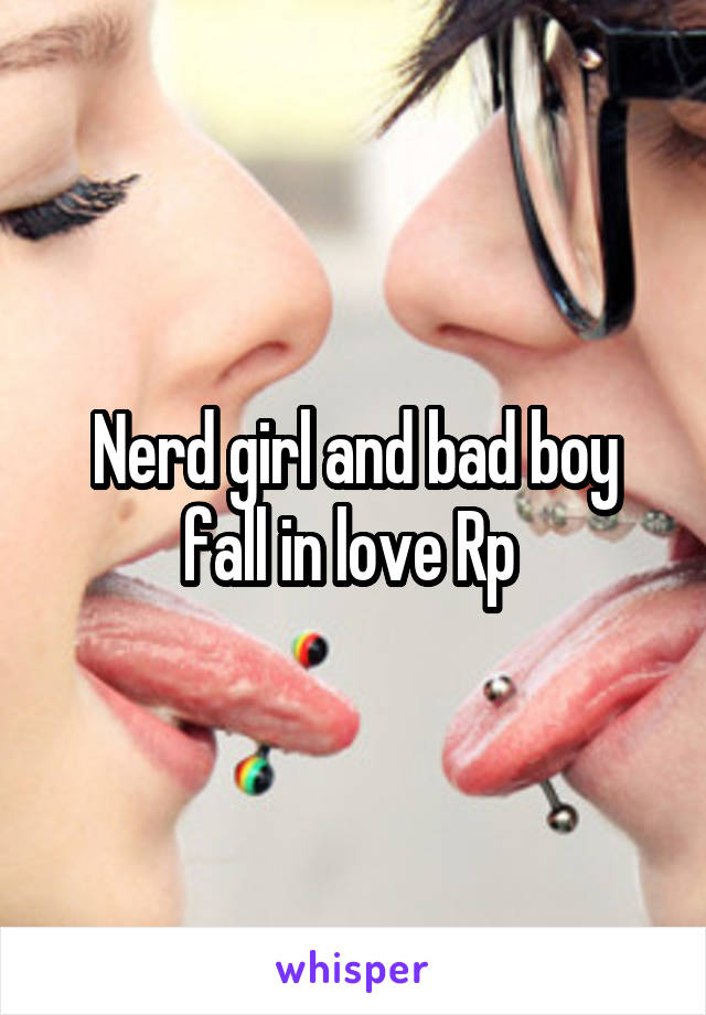 Nerd girl and bad boy fall in love Rp 