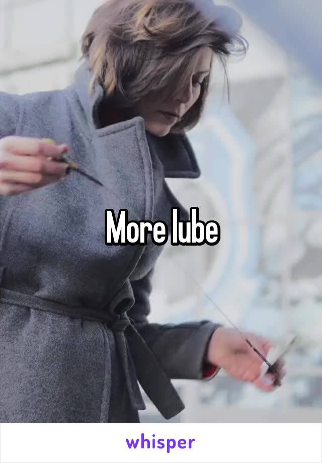 More lube